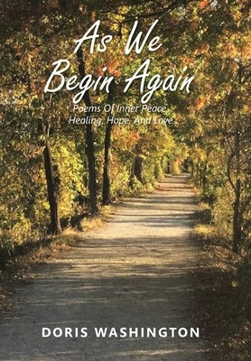 As We Begin Again: Poems of Inner Peace, Healing, Hope, and Love by Washington, Doris
