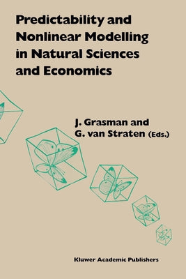 Predictability and Nonlinear Modelling in Natural Sciences and Economics by Grasman, J.