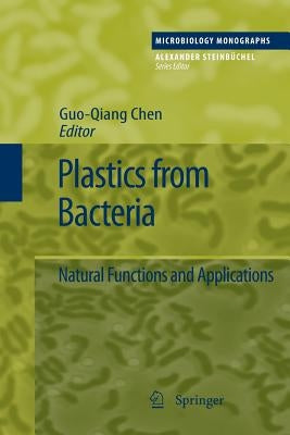 Plastics from Bacteria: Natural Functions and Applications by Chen, George Guo-Qiang