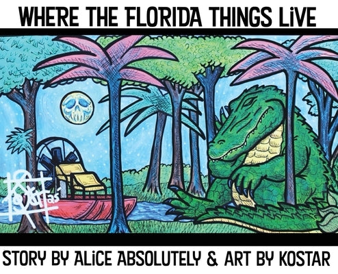 Where The Florida Things Live by Absolutely, Alice