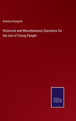 Historical and Miscellaneous Questions for the Use of Young People by Mangnall, Richmal