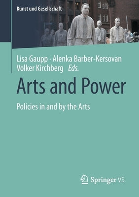 Arts and Power: Policies in and by the Arts by Gaupp, Lisa
