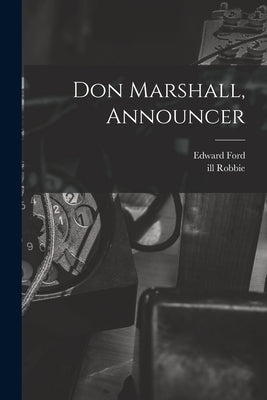 Don Marshall, Announcer by Ford, Edward 1901-