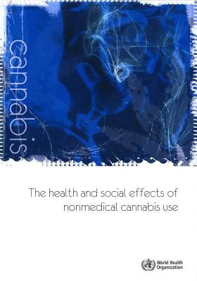 The Health and Social Effects of Nonmedical Cannabis Use by World Health Organization