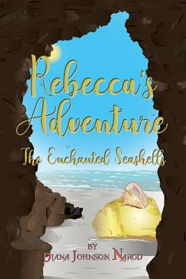 Rebecca's Adventure: The Enchanted Seashells by Narod, Diana Johnson