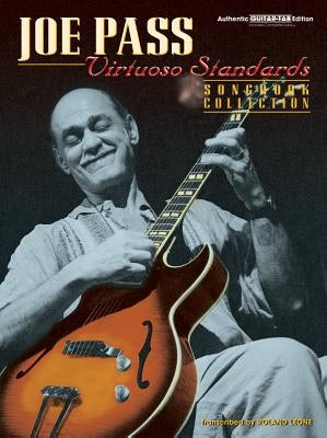 Joe Pass -- Virtuoso Standards Songbook Collection: Authentic Guitar Tab by Pass, Joe