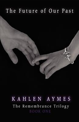 The Future of Our Past by Aymes, Kahlen