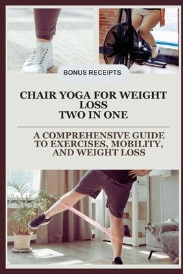 Chair Yoga for weight loss Two in one: A Comprehensive Guide to Exercises, Mobility, and Weight Loss by Taylor, Jerry