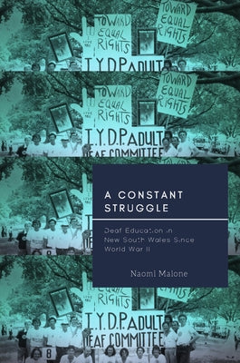 A Constant Struggle: Deaf Education in New South Wales Since World War II by Malone, Naomi