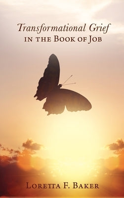 Transformational Grief in the Book of Job by Baker, Loretta F.