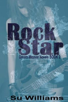Rock Star: Dream Weaver Novels Book 2 by Williams, Su