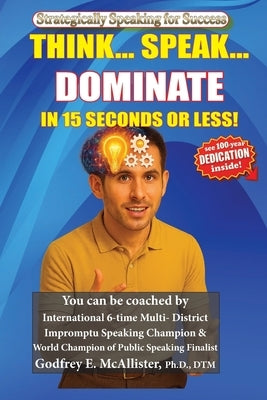 Think... Speak... Dominate in 15 Seconds or Less!: Strategically Speaking for Success by McAllister, Godfrey