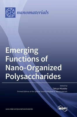Emerging Functions of Nano-Organized Polysaccharides by Kitaoka, Takuya