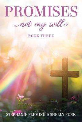 Promises- Not My Will by Fleming, Stephanie