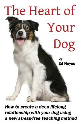 The Heart of Your Dog by Noyes, Ed