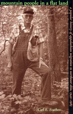 Mountain People in a Flat Land: A Popular History of Appalachian Migration to Northeast Ohio, 1940-1965 by Feather, Carl E.