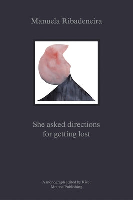 Manuela Ribadeneira: She Asked Directions for Getting Lost by Ribadeneira, Manuela