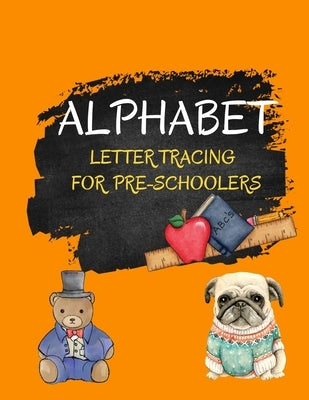 Alphabet Letter Tracing for Pre-Schoolers: A Pre- Handwriting Practise Book for Kids, Preschool and Kindergarten Ages 3+ by Rents, Gee