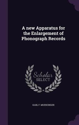 A new Apparatus for the Enlargement of Phonograph Records by Muenzinger, Karl F.