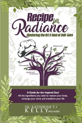 Recipe for Radiance: Mastering the Art & Soul of Self-Care by Kelly, Katherine T.