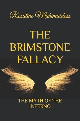 The Brimstone Fallacy: The Myth of the Inferno by Mahimaidoss, Rosaline