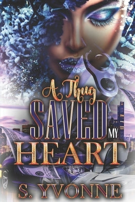 A Thug Saved My Heart by Yvonne, S.