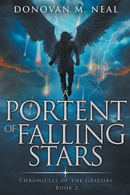 A Portent of Falling Stars: The Chronicles of the Grigori Book 3 by Neal, Donovan