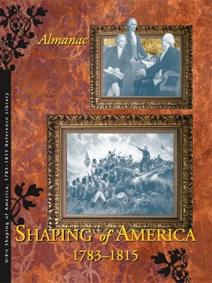 Shaping of America 1783-1815 Reference Library: Almanac by Hanes, Richard C.