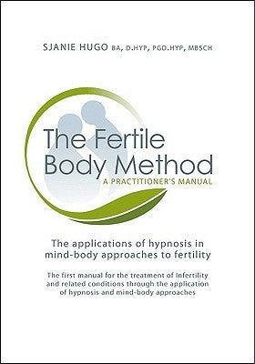 The Fertile Body Method: A Practitioner's Manual [With CDROM] by Hugo Wurlitzer, Sjanie