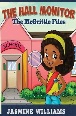 The Hall Monitor: The McGrittle Files by Williams, Jasmine