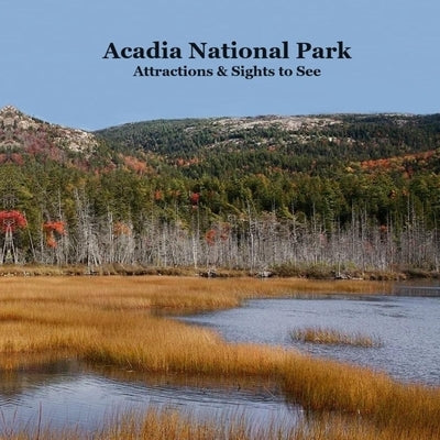 Acadia National Park Attractions Sights to See Kids Book: Great Way for Cildren to See the Attractions in Acadia National Park by Marie, Kinsey