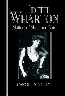 Edith Wharton: Matters of Mind and Spirit by Singley, Carol J.