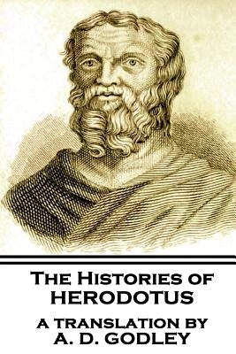The Histories of Herodotus, A Translation By A.D. Godley by Godley, A. D.