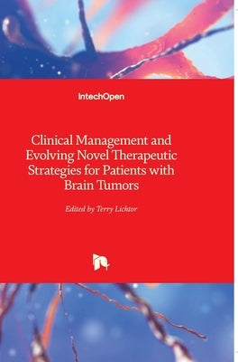 Clinical Management and Evolving Novel Therapeutic Strategies for Patients with Brain Tumors by Lichtor, Terry