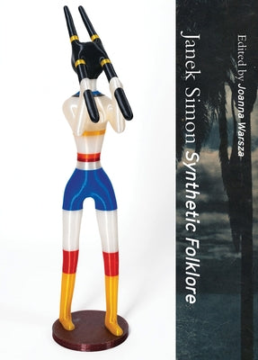 Janek Simon: Synthetic Folklore by Warsza, Joanna