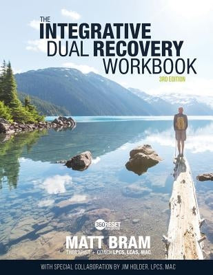 The Integrative Dual Recovery Workbook 3rd Edition by Bram Lpcs Lcas Mac, Matt