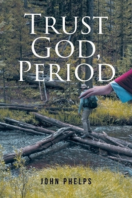 Trust God, Period by Phelps, John