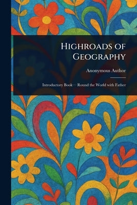 Highroads of Geography by Anonymous