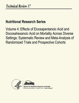 Volume 4: Effects of Eicosapentanoic Acid and Docosahexanoic Acid on Mortality Across Diverse Settings: Systematic Review and Me by And Quality, Agency for Healthcare Resea