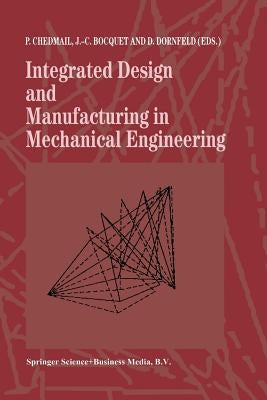 Integrated Design and Manufacturing in Mechanical Engineering: Proceedings of the 1st Idmme Conference Held in Nantes, France, 15-17 April 1996 by Chedmail, Patrick