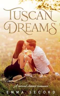 Tuscan Dreams: A Second Chance Romance by Secord, Emma