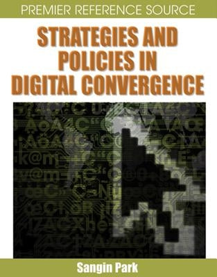 Strategies and Policies in Digital Convergence by Park, Sangin