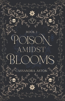 Poison Amidst Blooms: Deadly Fae Duology - Book 2 by Aston, Cassandra