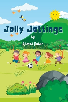 Jolly Jottings: A Cheerful Book of Poems for Kids by Babar, Ahmad