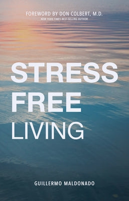 Stress-Free Living by Maldonado, Guillermo