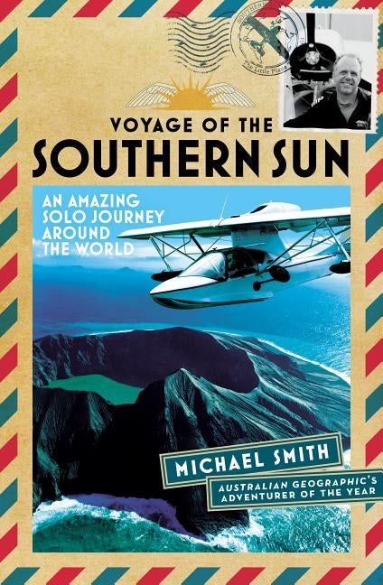 Voyage of the Southern Sun: An Amazing Solo Journey Around the World by Smith, Michael