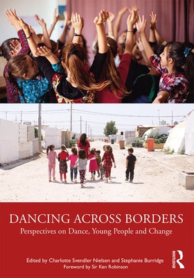 Dancing Across Borders: Perspectives on Dance, Young People and Change by Nielsen, Charlotte Svendler