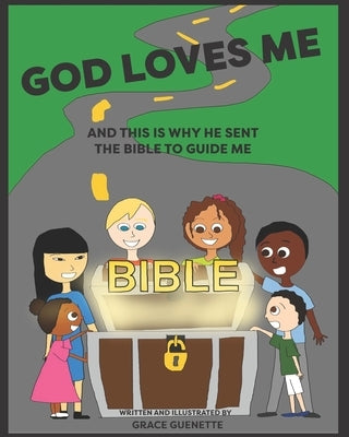God loves me and this is why He sent The Bible to guide me by Guenette, Grace