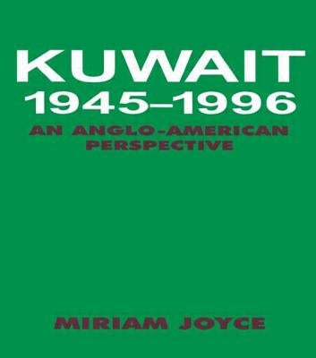 Kuwait, 1945-1996: An Anglo-American Perspective by Joyce, Miriam