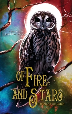 Of Fire And Stars: A Dark Fantasy LGBTQIA+ Anthology by Cook, Georgia